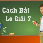 Cách bắt lô giải 7 từ các chuyên gia lô đề hàng đầu